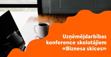 Uzņēmējdarbības konference skolotājiem "Biznesa skices"